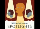 Whirlygig Cinema: Spotlights: Ladies’ Night – 7 May 2014